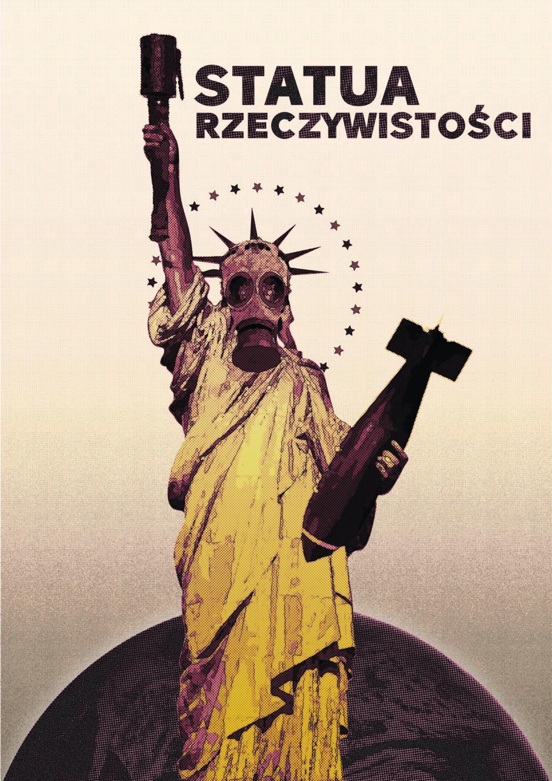 Plakat z napisem: Statua rzeczywistości. Na plakacie widać statuę wolności z maską gazową, bombą w ręce oraz zgaszoną, zardzewiałą pochodnią.