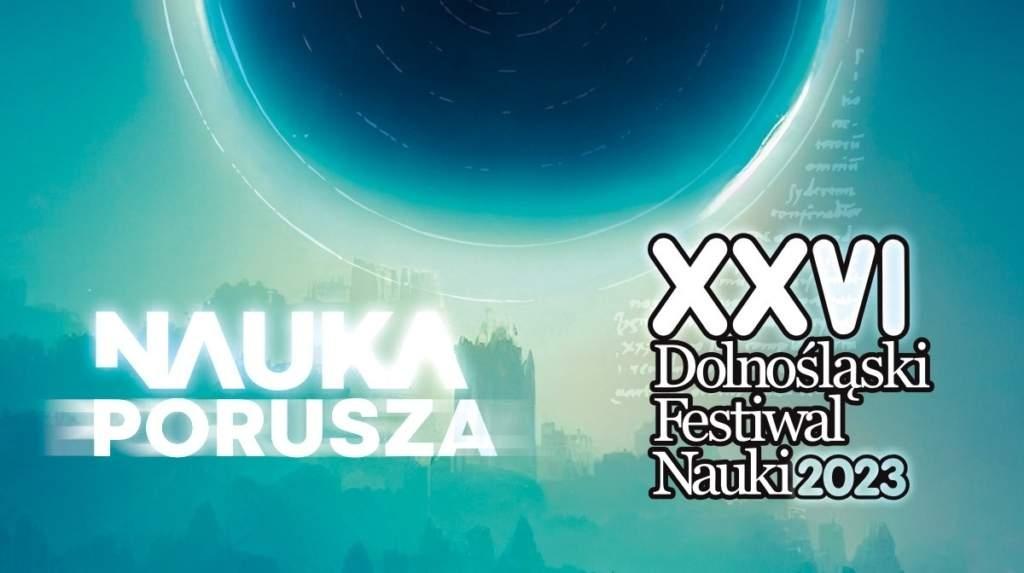 Plakat Dolnośląskiego Festiwalu Nauki z hasłem przewodnim „Nauka porusza”