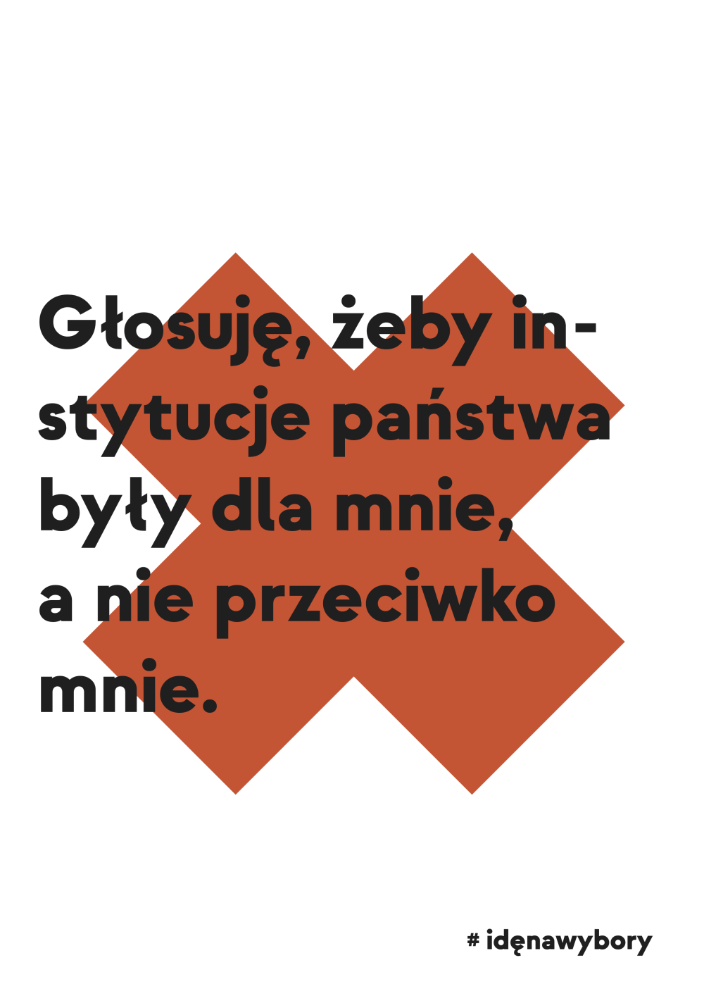 Plakat: Głosuję, żeby instytucje państwa były dla mnie, a nie przeciwko mnie